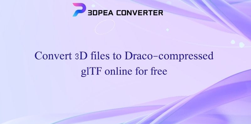 How to convert your 3D file to Draco compressed glTF format online?